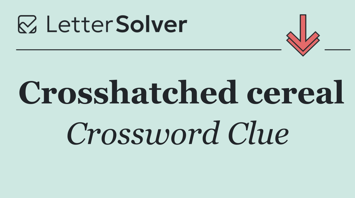 Crosshatched cereal