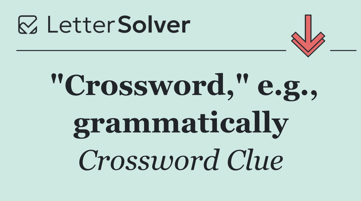 "Crossword," e.g., grammatically