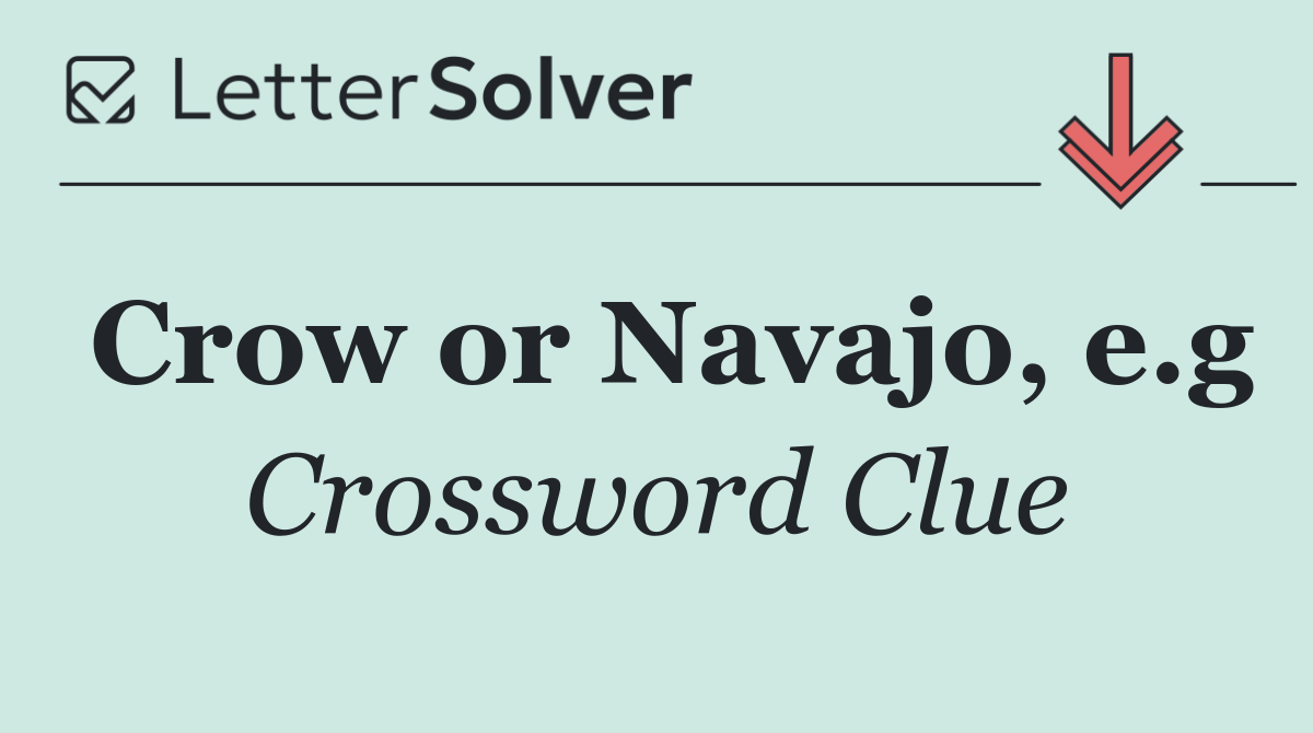 Crow or Navajo, e.g