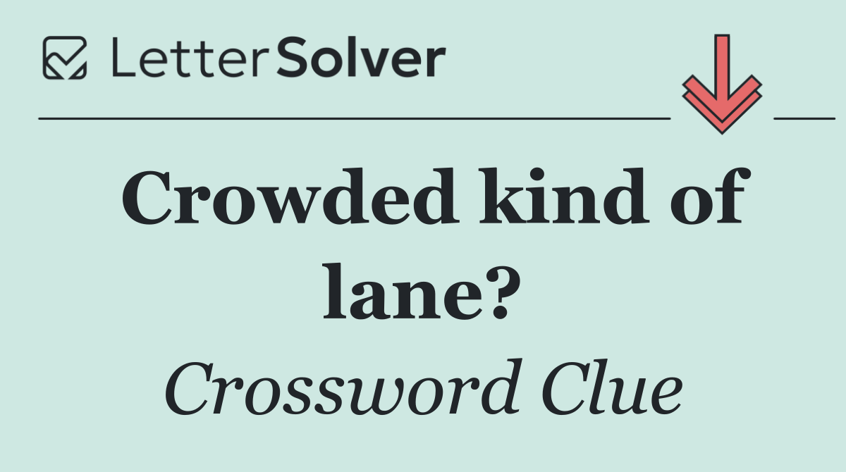Crowded kind of lane?