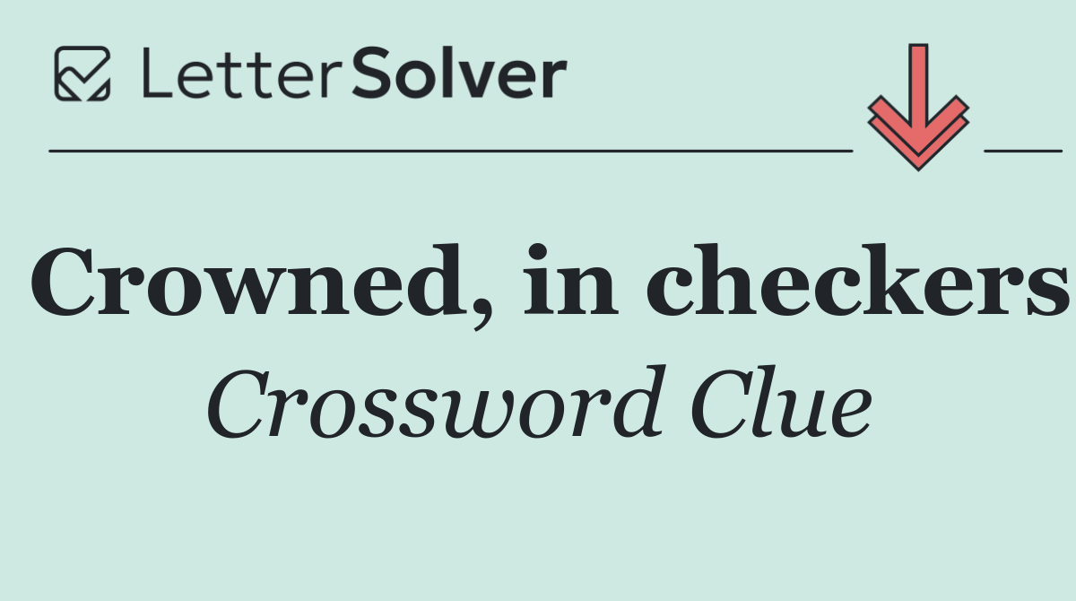 Crowned, in checkers