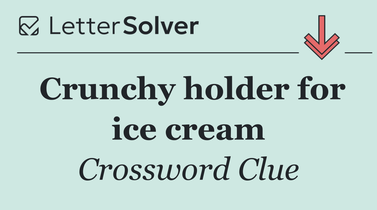 Crunchy holder for ice cream