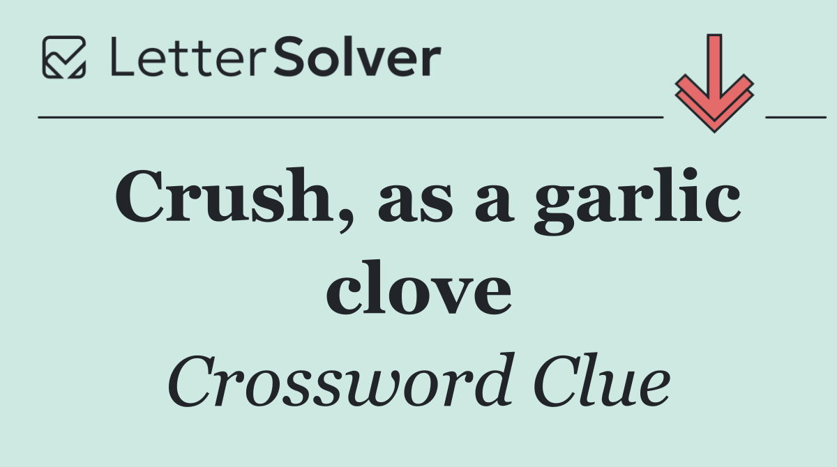 Crush, as a garlic clove