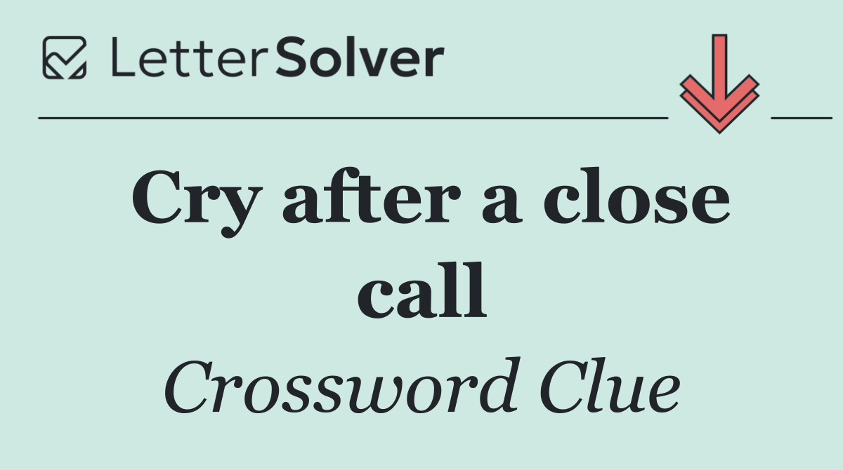 Cry after a close call