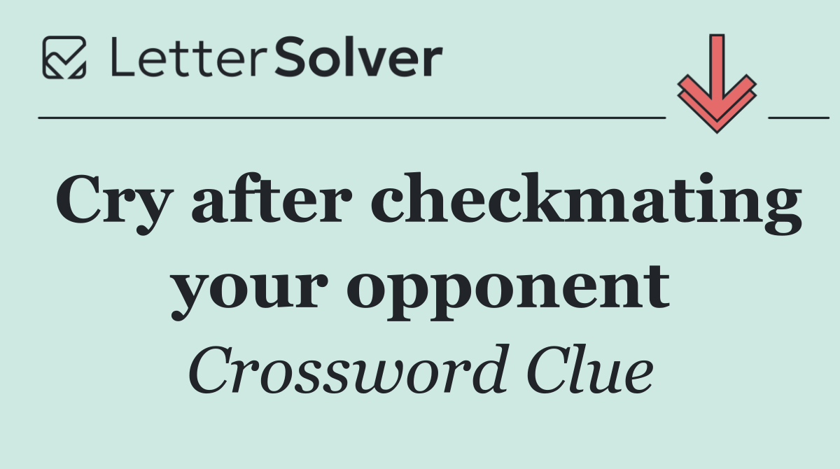 Cry after checkmating your opponent