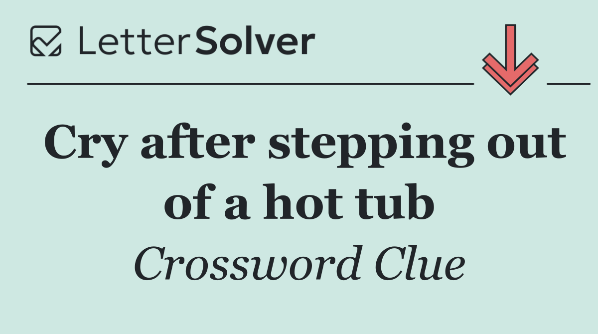 Cry after stepping out of a hot tub