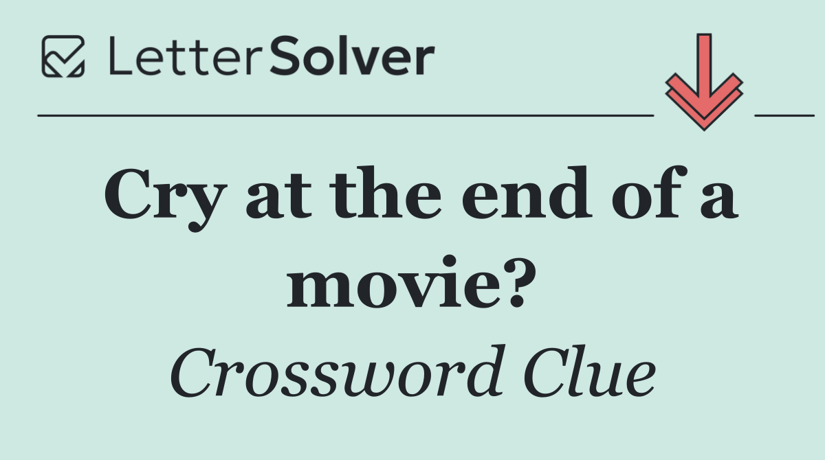Cry at the end of a movie?