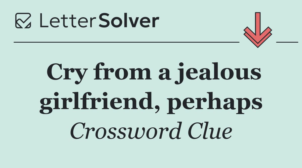 Cry from a jealous girlfriend, perhaps