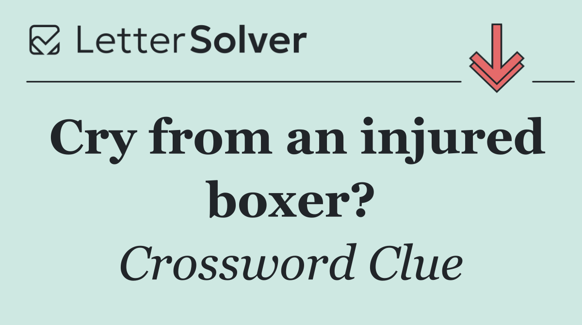 Cry from an injured boxer?