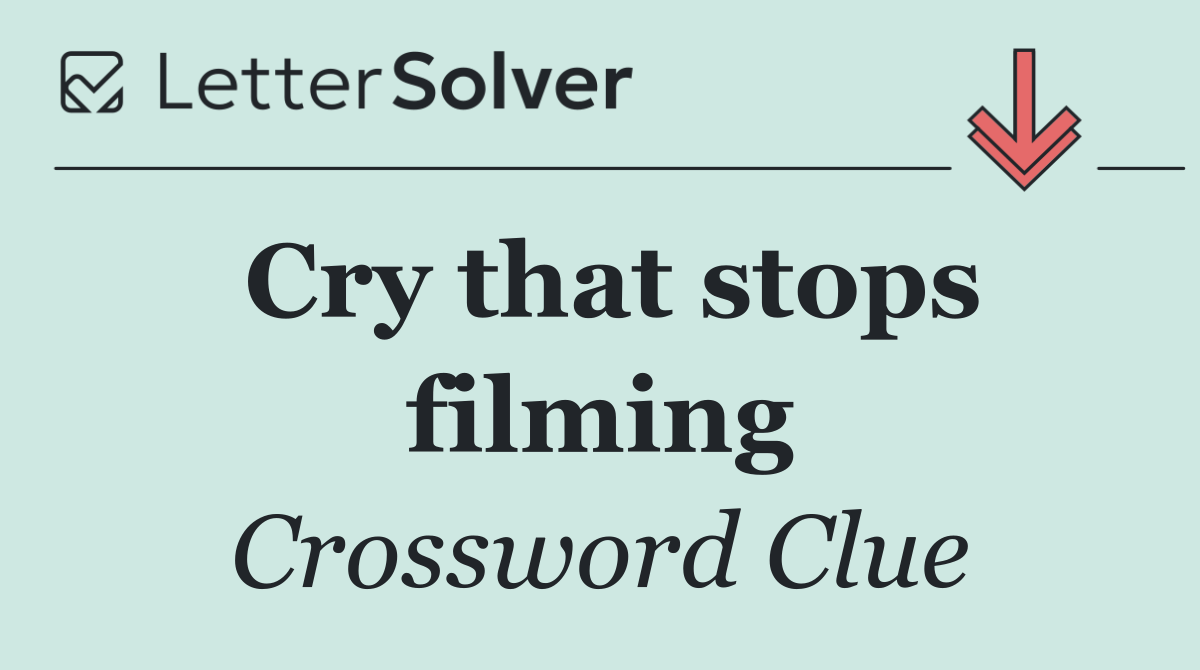 Cry that stops filming
