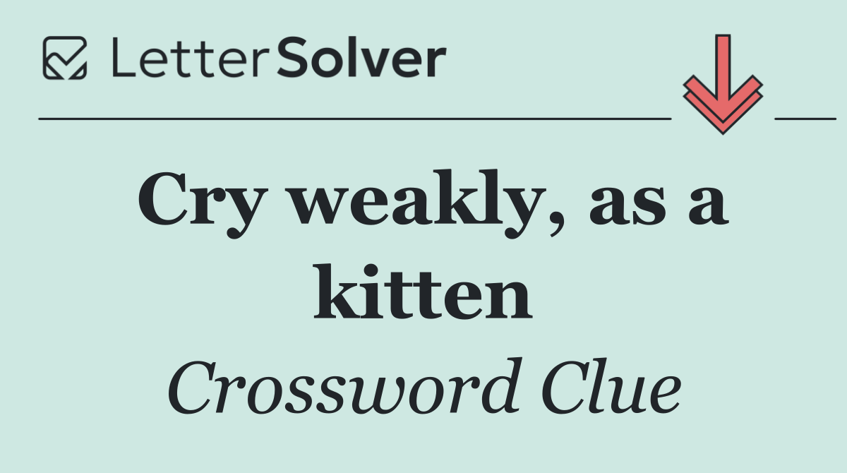 Cry weakly, as a kitten