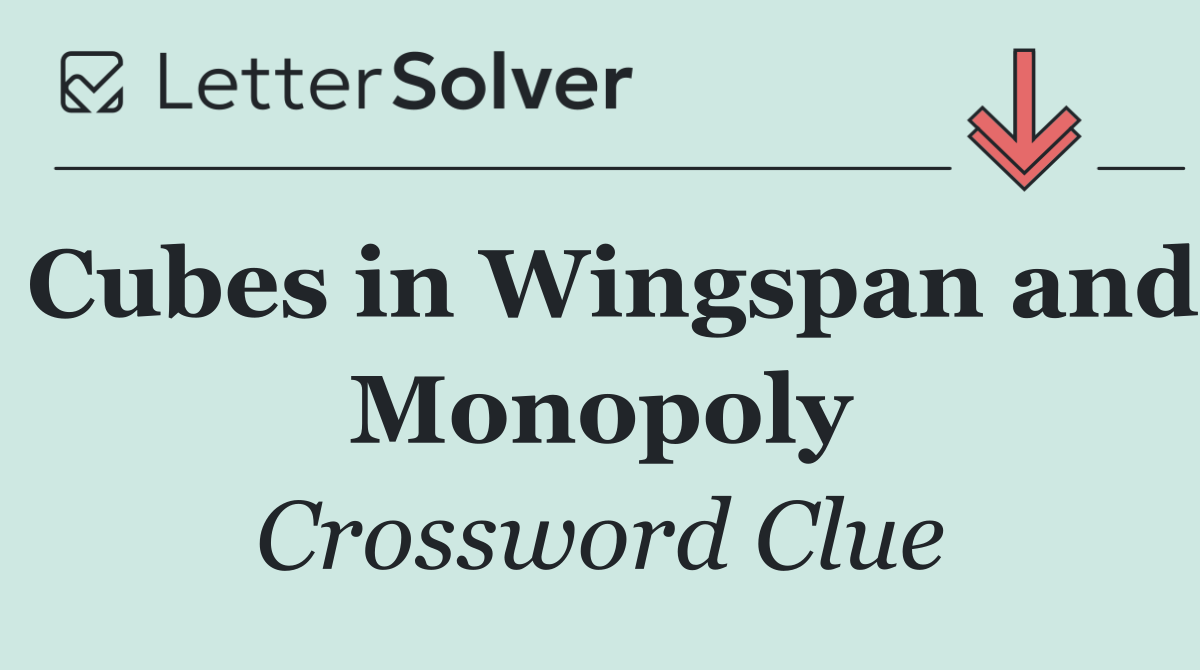 Cubes in Wingspan and Monopoly