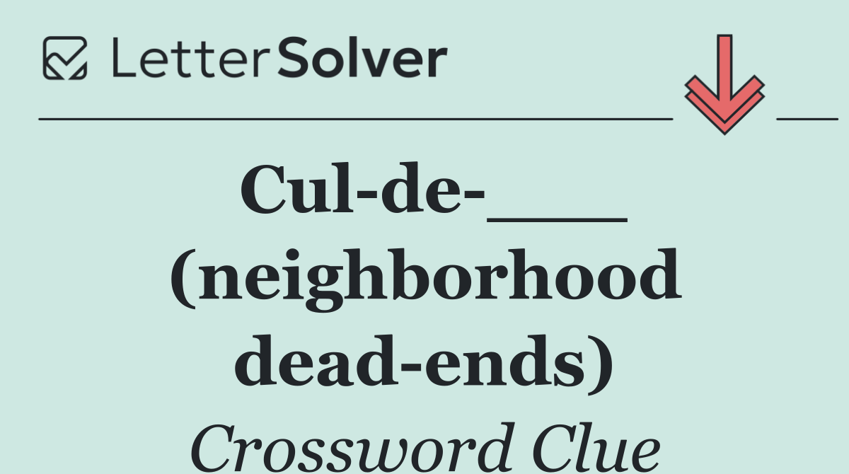 Cul de ___ (neighborhood dead ends)