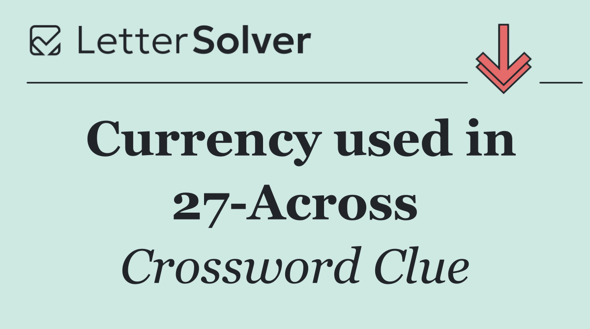 Currency used in 27 Across
