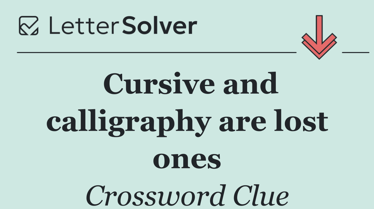 Cursive and calligraphy are lost ones