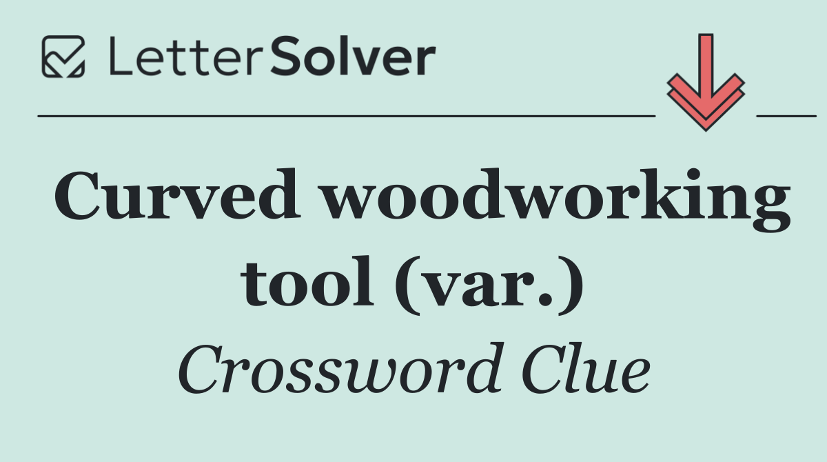 Curved woodworking tool (var.)