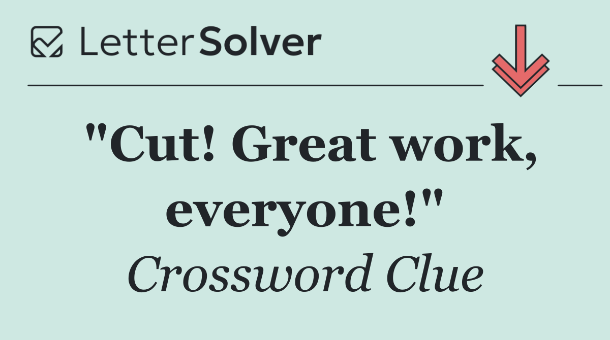 "Cut! Great work, everyone!"