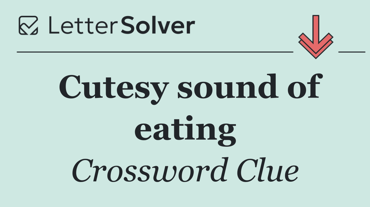 Cutesy sound of eating