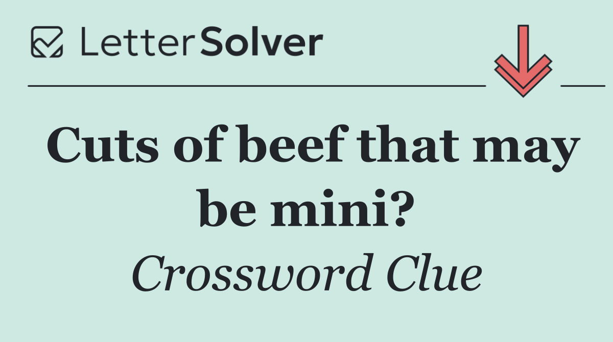 Cuts of beef that may be mini?