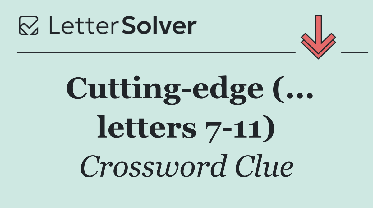 Cutting edge (... letters 7 11)