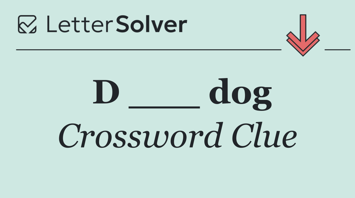 D ___ dog