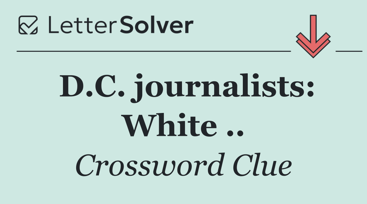 D.C. journalists: White ..