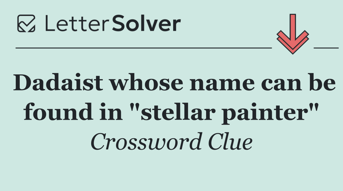 Dadaist whose name can be found in "stellar painter"