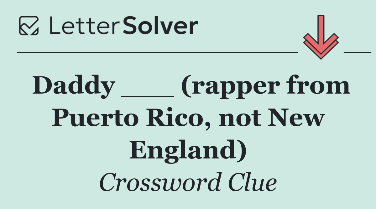 Daddy ___ (rapper from Puerto Rico, not New England)
