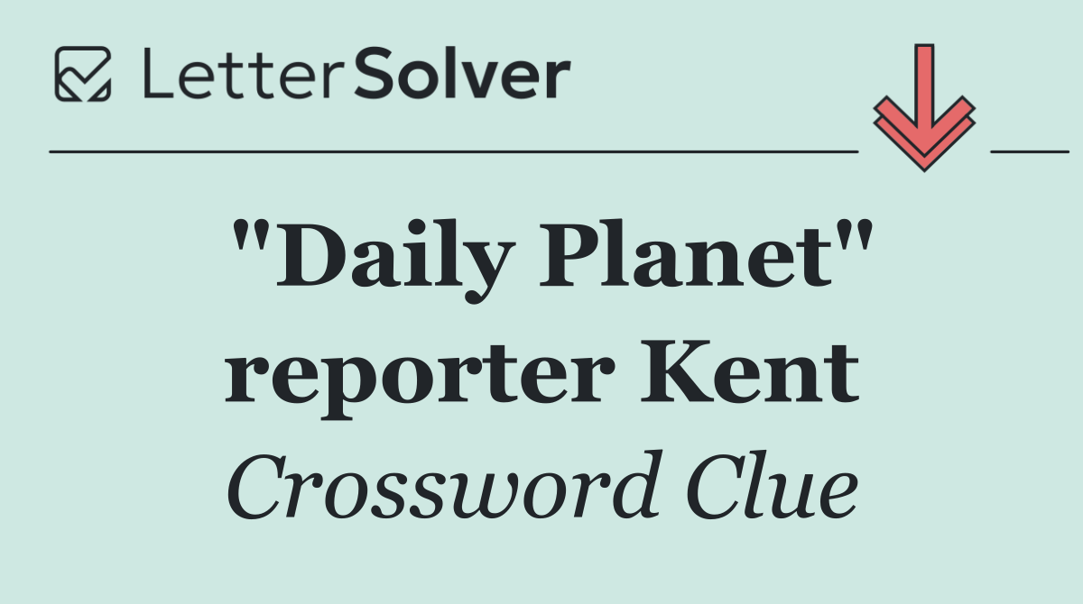 "Daily Planet" reporter Kent