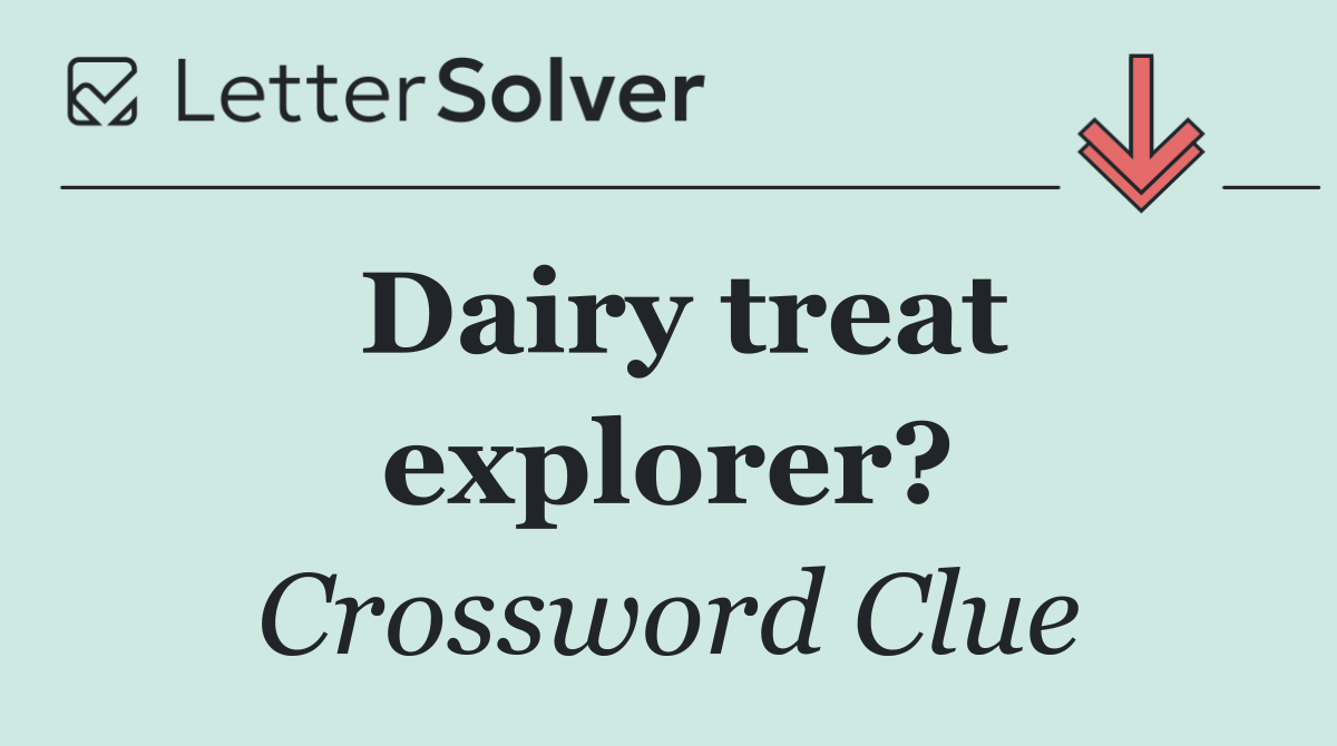 Dairy treat explorer?