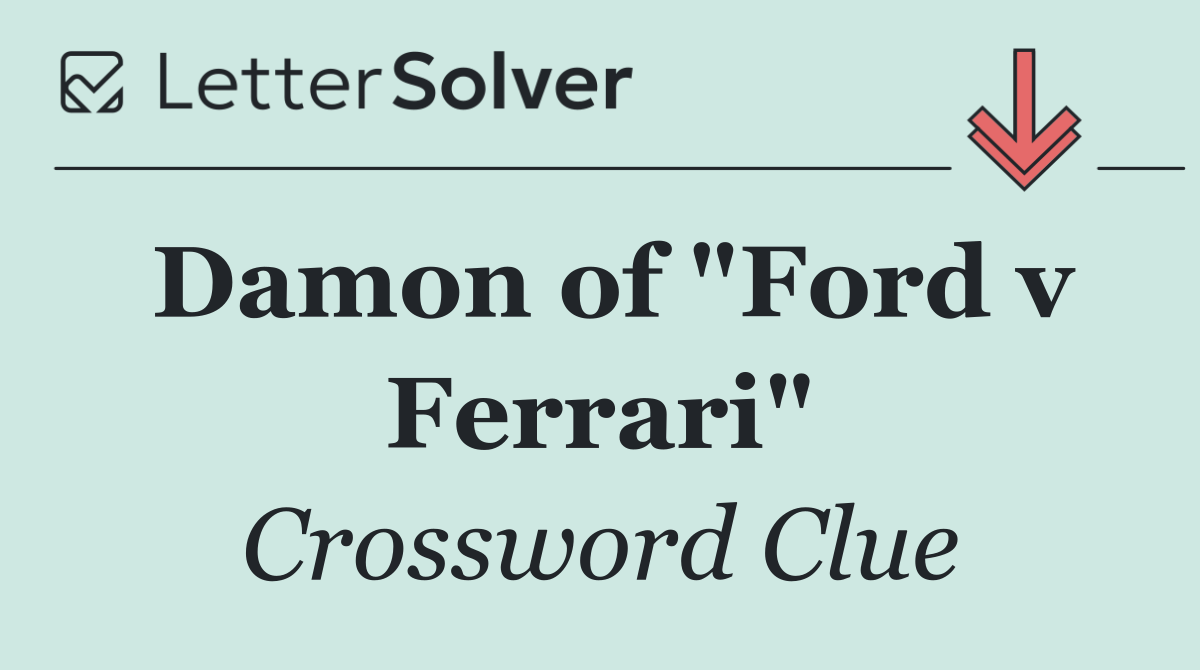 Damon of "Ford v Ferrari"