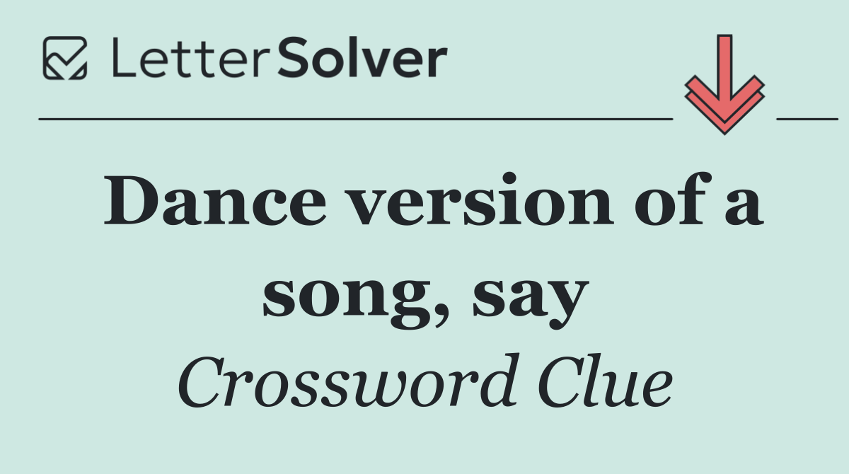 Dance version of a song, say