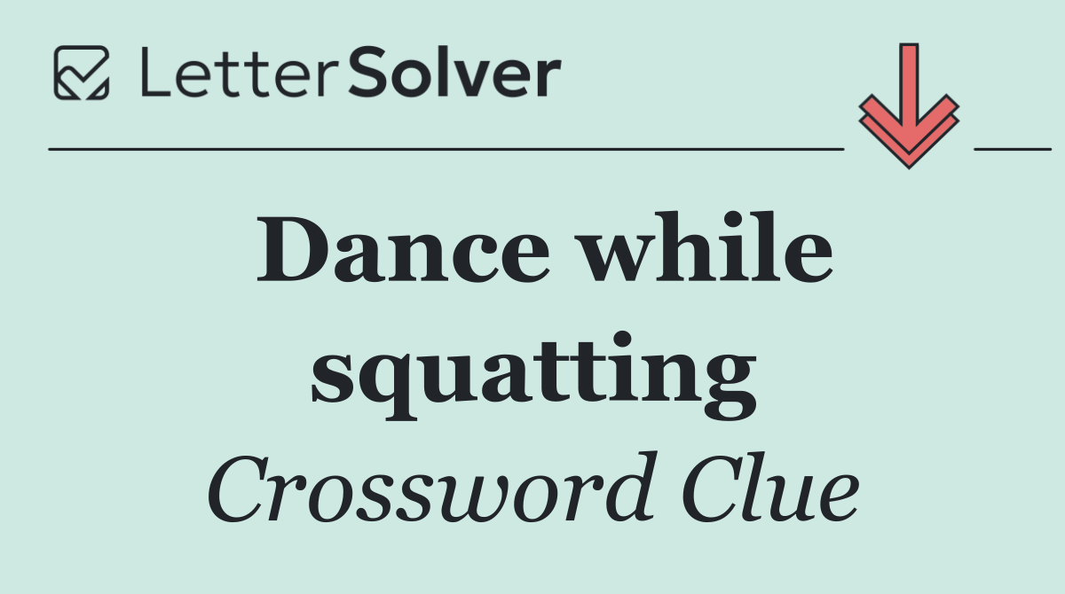 Dance while squatting