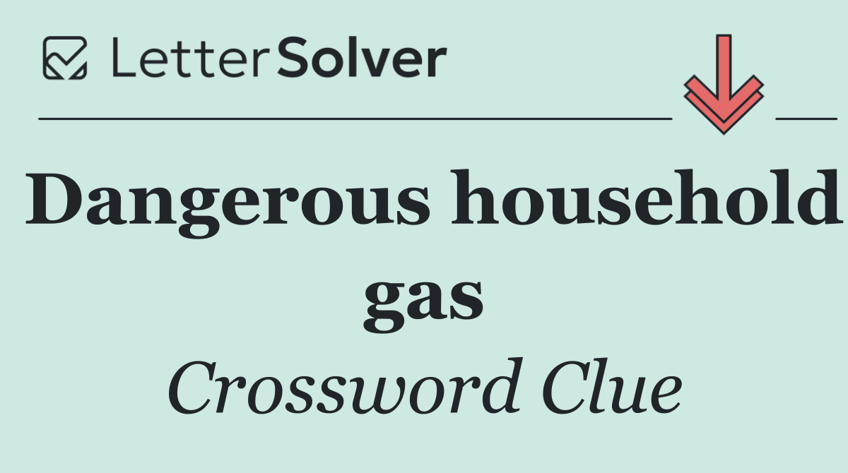 Dangerous household gas