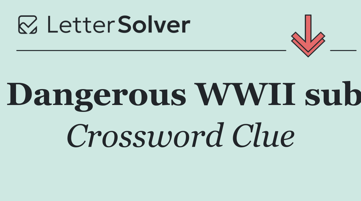 Dangerous WWII sub