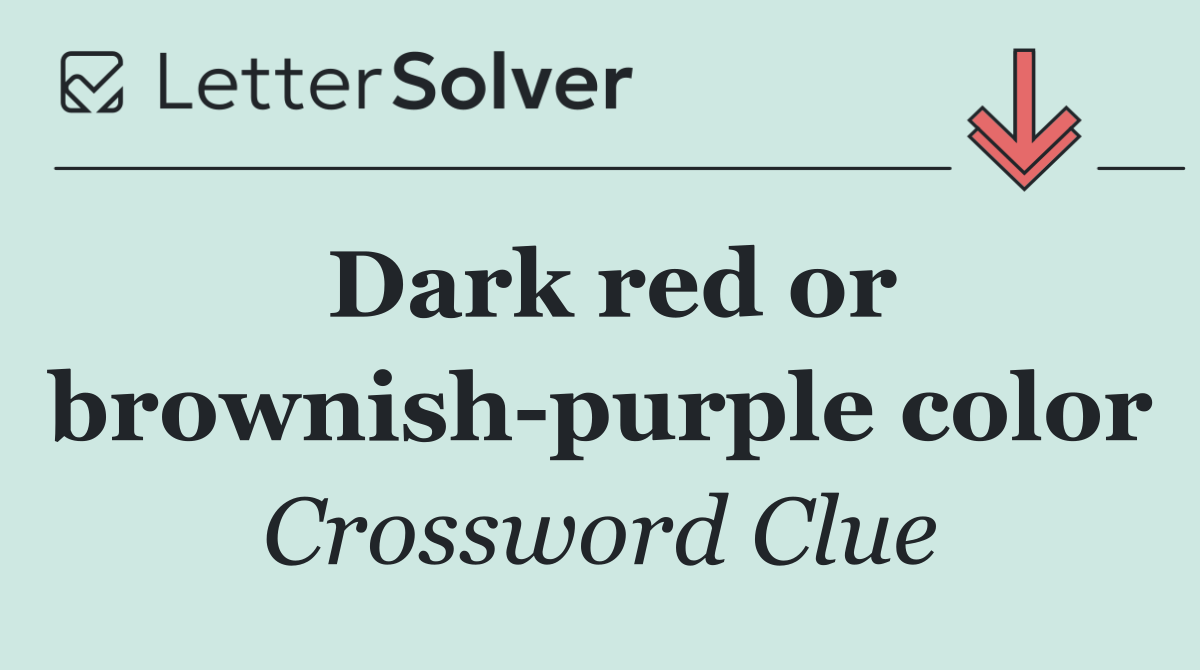 Dark red or brownish purple color