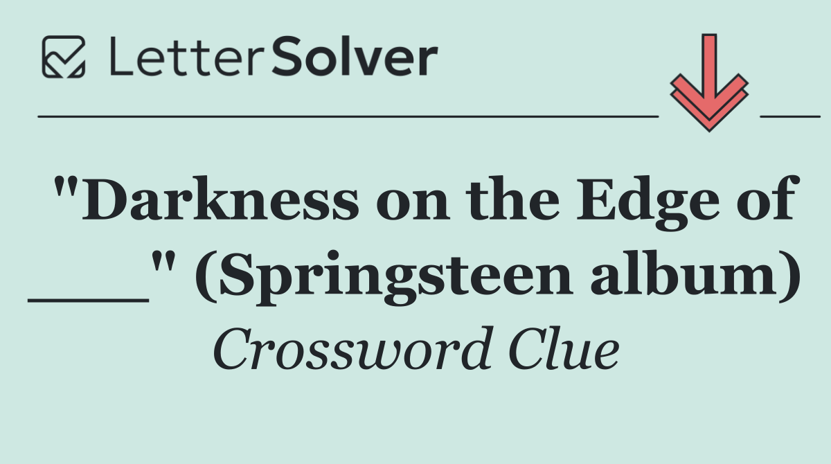 "Darkness on the Edge of ___" (Springsteen album)