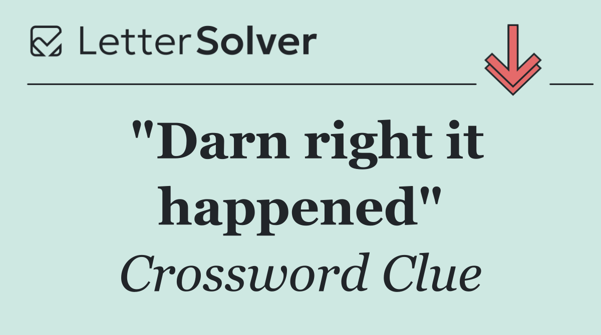 "Darn right it happened"
