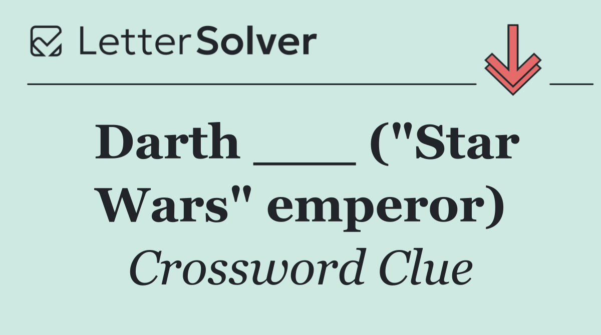 Darth ___ ("Star Wars" emperor)