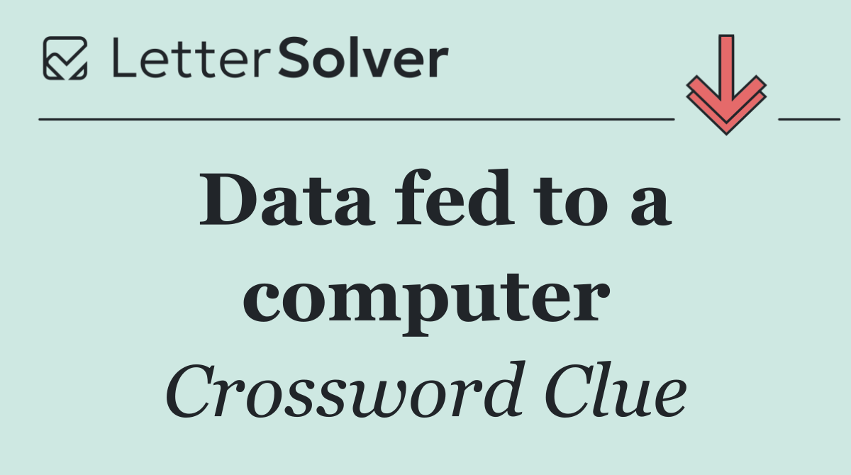 Data fed to a computer