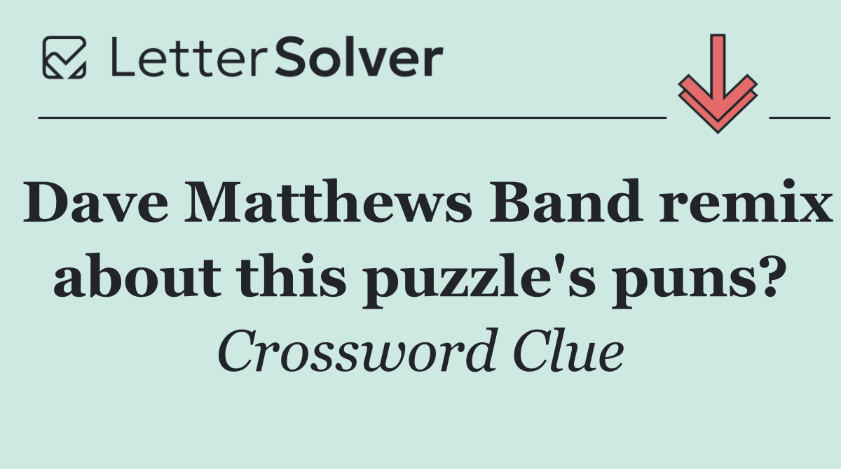 Dave Matthews Band remix about this puzzle's puns?