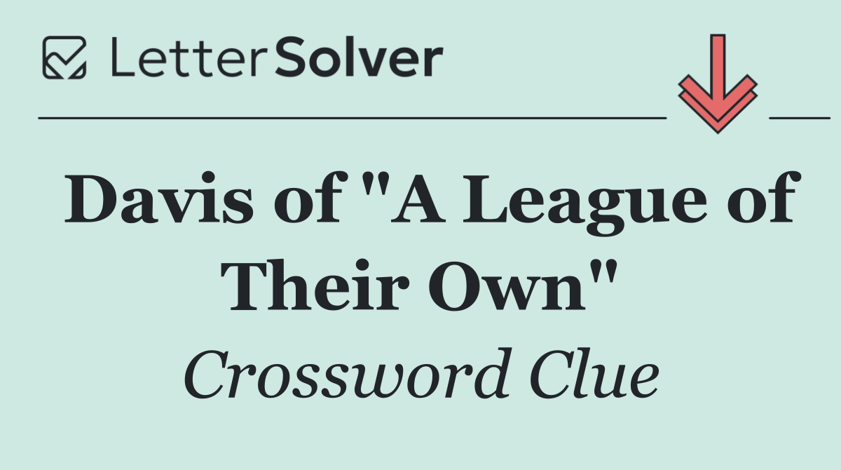 Davis of "A League of Their Own"