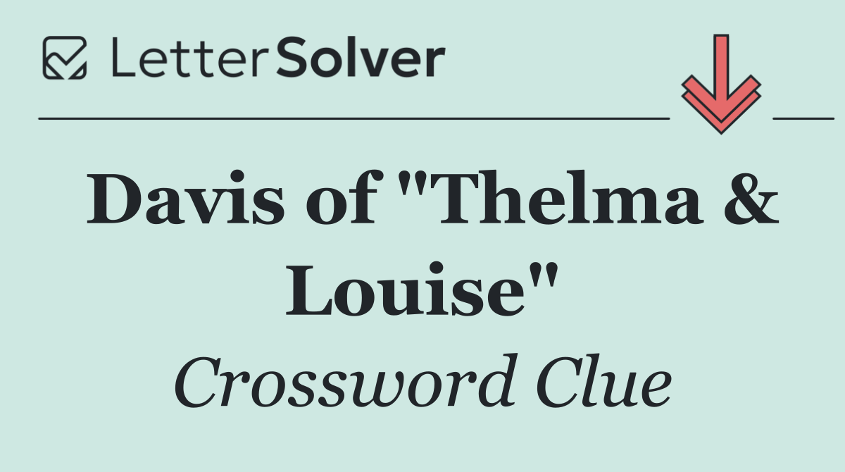 Davis of "Thelma & Louise"