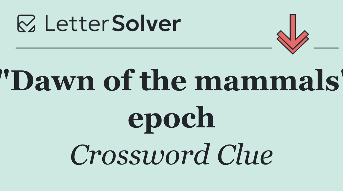"Dawn of the mammals" epoch