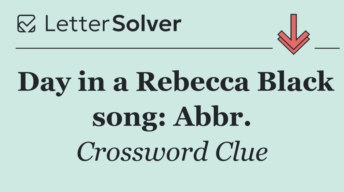Day in a Rebecca Black song: Abbr.