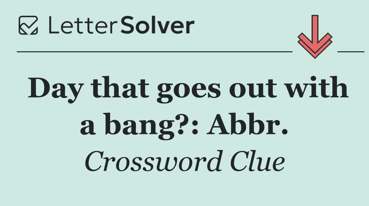 Day that goes out with a bang?: Abbr.