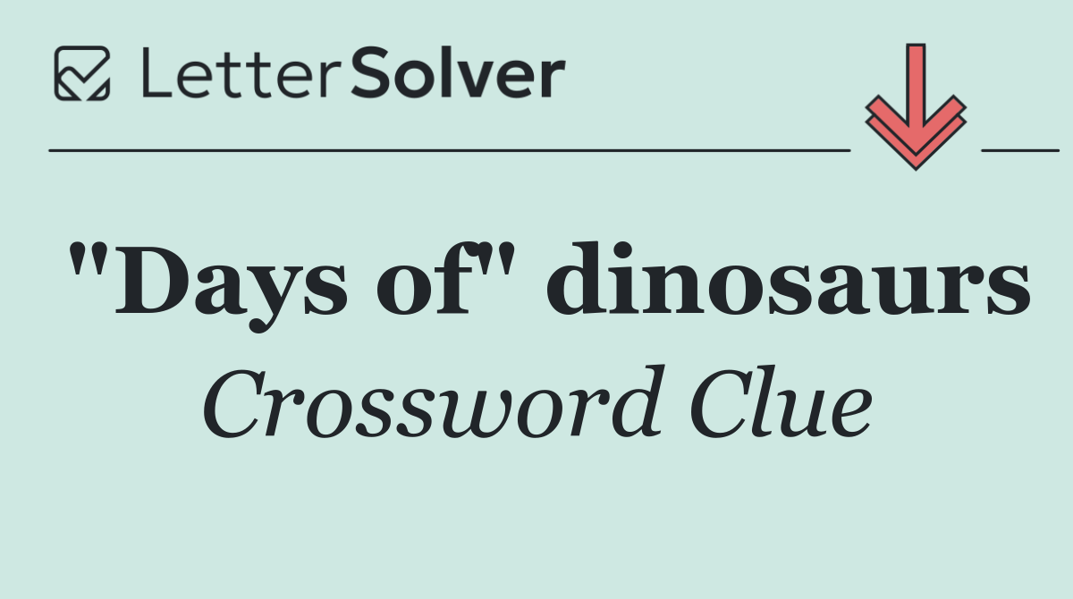 "Days of" dinosaurs