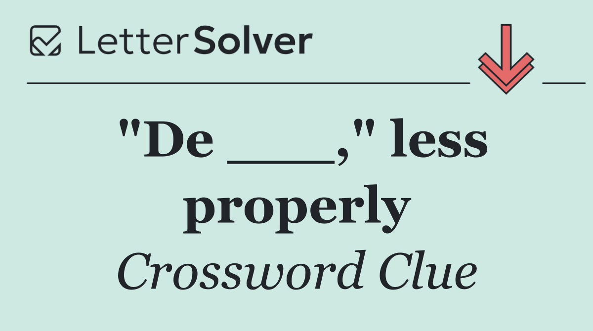"De ___," less properly
