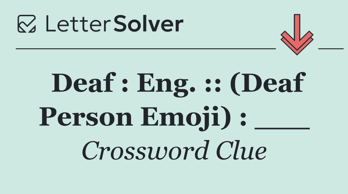 Deaf : Eng. :: (Deaf Person Emoji) : ___