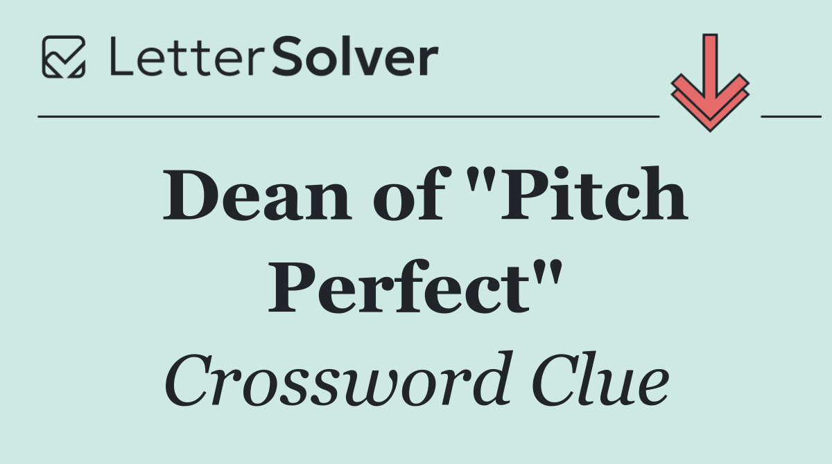 Dean of "Pitch Perfect"